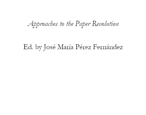 “Approaches to the Paper Revolution,” A Special Issue of Cromohs: Cyber Review of Modern Historiography, (ed.) José María Pérez Fernández, No.23, (2020).